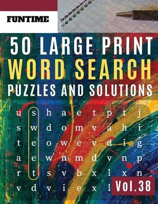 50 Large Print Word Search Puzzles and Solutions: FunTime Activity Book for Adults and Junior Full Page Find Seek and Circle Word Searches to Challeng by Olsson, Jenna