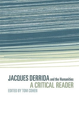 Jacques Derrida and the Humanities: A Critical Reader by Cohen, Tom