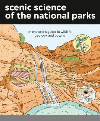 Scenic Science of the National Parks: An Explorer's Guide to Wildlife, Geology, and Botany by Hoff, Emily