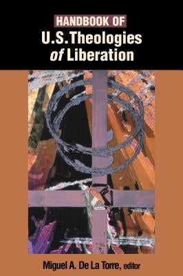 Handbook of U.S. Theologies of Liberation by de la Torre, Miguel A.