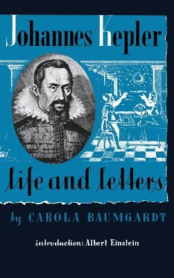 Johannes Kepler Life and Letters by Baumgardt, Carola