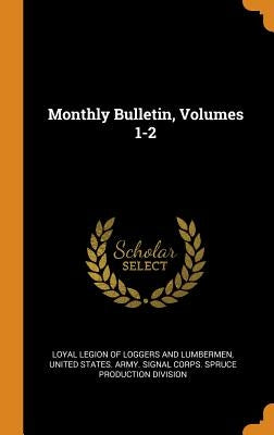 Monthly Bulletin, Volumes 1-2 by Loyal Legion of Loggers and Lumbermen