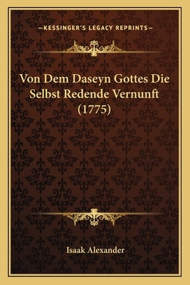 Von Dem Daseyn Gottes Die Selbst Redende Vernunft (1775) by Alexander, Isaak