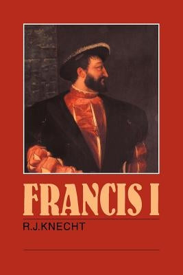 Francis I by Knecht, R. J.
