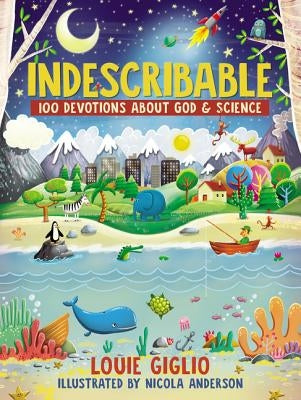 Indescribable: 100 Devotions for Kids about God and Science by Giglio, Louie