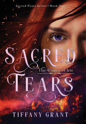 Sacred Tears: The Dance of Iris by Grant, Tiffany