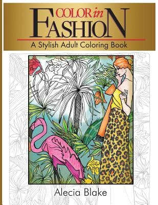 Color In Fashion: A Stylish Adult Coloring Book by Blake, Alecia