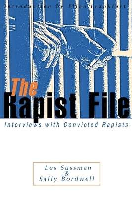 The Rapist File: Interviews with Convicted Rapists by Sussman, Les