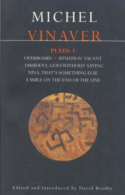 Vinaver Plays: 1: Overboard; Situation Vacant; Dissident, Goes Without Saying; Nina, That's Something Else; A Smile on by Vinaver, Michel