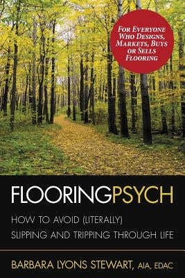 Flooring Psych: How to Avoid (Literally) Slipping and Tripping through Life by Augustin, Sally