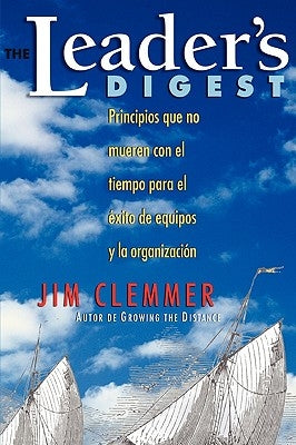 The Leader's Digest: Principios que no mueren con el tiempo para el éxito de equipos y la organización by Clemmer, Jim