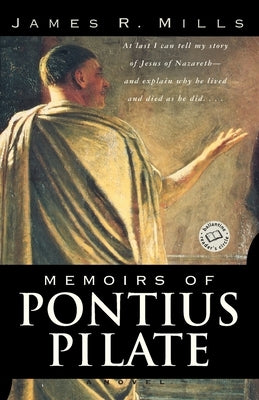 Memoirs of Pontius Pilate by Mills, James R.