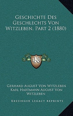 Geschichte Des Geschlechts Von Witzleben, Part 2 (1880) by Witzleben, Gerhard August Von