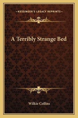 A Terribly Strange Bed by Collins, Wilkie