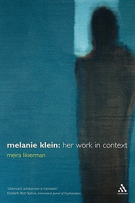 Melanie Klein: Her Work in Context by Likierman, Meira