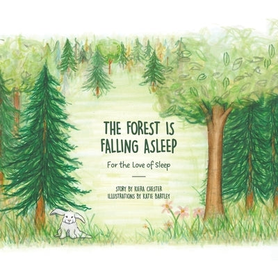 The Forest Is Falling Asleep: For the Love of Sleep by Chester, Kiera