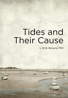 Tides and Their Cause by Browne, Bert