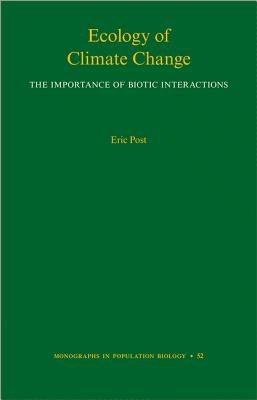 Ecology of Climate Change: The Importance of Biotic Interactions by Post, Eric