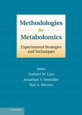 Methodologies for Metabolomics: Experimental Strategies and Techniques by Lutz, Norbert W.