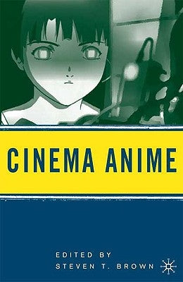 Cinema Anime: Critical Engagements with Japanese Animation by Brown, Steven T.