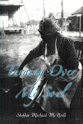 Turning Over My Soul by McNeill, Steffin Michial