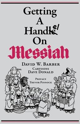 Getting a Handel on Messiah by Barber, David W.