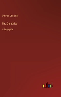 The Celebrity: in large print by Churchill, Winston