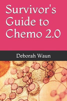 Survivor's Guide to Chemo 2.0 by Waun, Deborah