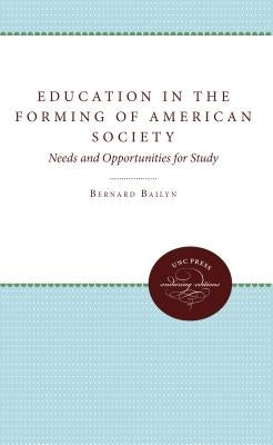 Education in the Forming of American Society: Needs and Opportunities for Study by Bailyn, Bernard