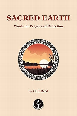 Sacred Earth: Words for Prayer and Reflection by Reed, Cliff