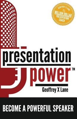 Presentation Power: Become a Powerful Speaker by Lane, Geoffrey X.