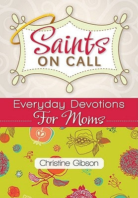 Saints on Call: Everday Devotions for Moms by Gibson, Christine