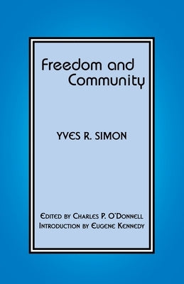 Freedom and Community by Simon, Yves R.