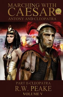 Marching With Caesar-Antony and Cleopatra: Part II-Cleopatra by Peake, R. W.
