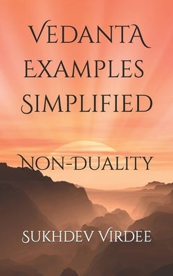 Vedanta Examples Simplified: Non-Duality by Virdee, Sukhdev