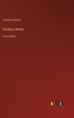 Schillers Werke: Erster Band by Schiller, Friedrich