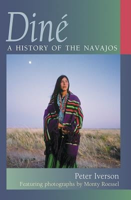 Diné: A History of the Navajos by Iverson, Peter