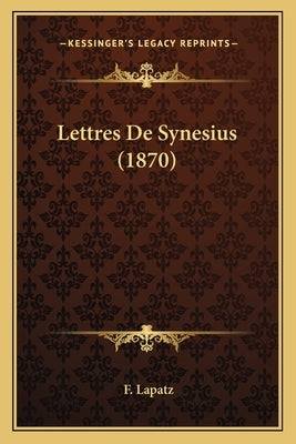Lettres De Synesius (1870) by Lapatz, F.