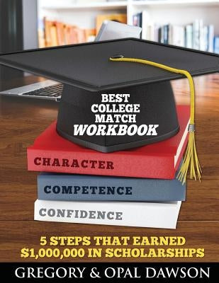 Best College Match Workbook: 5 Steps that Earned $1,000,000 in Scholarships by Dawson, Opal D.