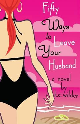 Fifty Ways to Leave Your Husband by Wilder, K. C.