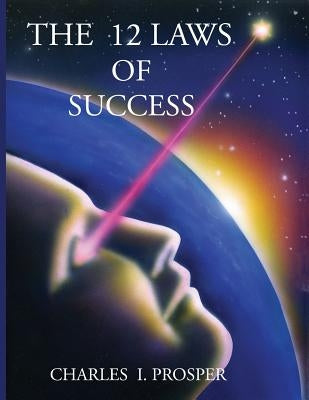 The 12 Laws of Success by Prosper, Charles I.