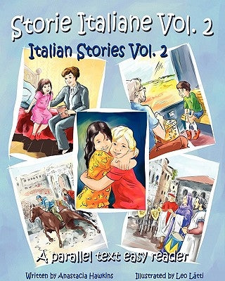 Storie Italiane Volume 2 - Italian Stories Volume 2: A Parallel Text Easy Reader by Hawkins, Anastacia