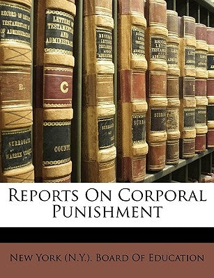 Reports on Corporal Punishment by New York (N y. ). Board of Education