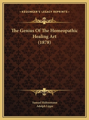 The Genius of the Homeopathic Healing Art (1878) by Hahnemann, Samuel