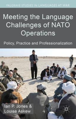 Meeting the Language Challenges of NATO Operations: Policy, Practice and Professionalization by Jones, I.