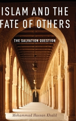 Islam and the Fate of Others: The Salvation Question by Khalil, Mohammad Hassan