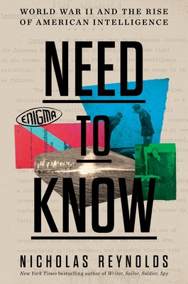 Need to Know: World War II and the Rise of American Intelligence by Reynolds, Nicholas