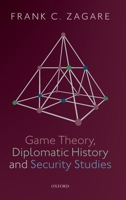 Game Theory, Diplomatic History and Security Studies by Zagare, Frank C.