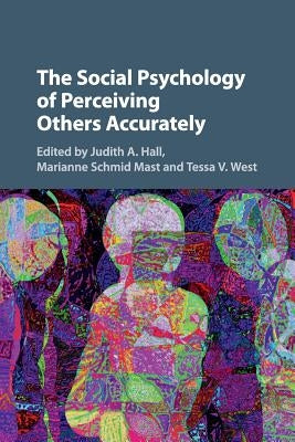 The Social Psychology of Perceiving Others Accurately by Hall, Judith A.