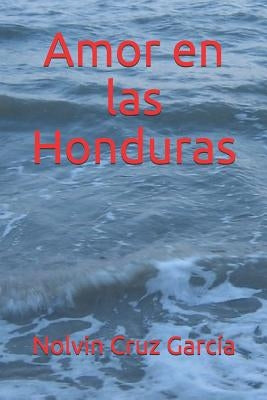 Amor en las Honduras by Cruz Garc&#237;a, Nolvin